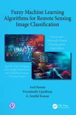 Fuzzy Machine Learning Algorithms for Remote Sensing Image Classification - Anil Kumar