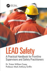 LEAD Safety : A Practical Handbook for Frontline Supervisors and Safety Practitioners - Tristan William Casey