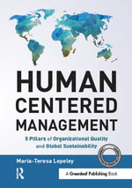 Human Centered Management : 5 Pillars of Organizational Quality and Global Sustainability - Maria-Teresa Lepeley