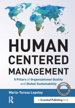Human Centered Management : 5 Pillars of Organizational Quality and Global Sustainability - Maria-Teresa Lepeley