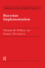 Bayesian Implementation : Fundamentals of Pure and Applied Economics Series - Thomas R. Palfrey