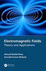Electromagnetic Fields : Theory and Applications - Ahmad Shahid Khan