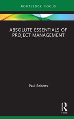 Absolute Essentials of Project Management : Absolute Essentials of Business and Economics - Paul Roberts