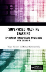 Supervised Machine Learning : Optimization Framework and Applications with SAS and R - Tanya Kolosova