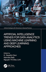 Artificial Intelligence Trends for Data Analytics Using Machine Learning and Deep Learning Approaches : Artificial Intelligence (AI): Elementary to Advanced Practices - K. Gayathri Devi