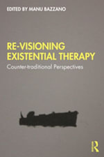 Re-Visioning Existential Therapy : Counter-traditional Perspectives - Manu Bazzano