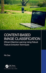 Content-Based Image Classification : Efficient Machine Learning Using Robust Feature Extraction Techniques - Rik Das