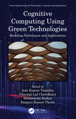 Cognitive Computing Using Green Technologies : Modeling Techniques and Applications - Asis Kumar Tripathy