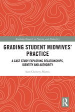 Grading Student Midwives' Practice : A Case Study Exploring Relationships, Identity and Authority - Sam Chenery-Morris