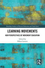 Learning Movements : New Perspectives of Movement Education - Hakan Larsson