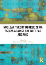 Nuclear Theory Degree Zero : Essays Against the Nuclear Android - John Kinsella