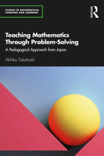 Teaching Mathematics Through Problem-Solving : A Pedagogical Approach from Japan - Akihiko Takahashi