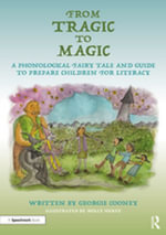From Tragic to Magic : A Phonological Fairy Tale and Guide to Prepare Children for Literacy - Georgie Cooney