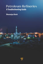 Petroleum Refineries : A Troubleshooting Guide - Dhananjoy Ghosh