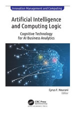 Artificial Intelligence and Computing Logic : Cognitive Technology for AI Business Analytics - Cyrus F. Nourani