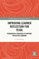 Improving Learner Reflection for TESOL : Pedagogical Strategies to Support Reflective Learning - Li-Shih Huang