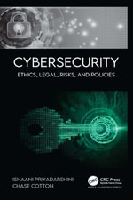 Cybersecurity : Ethics, Legal, Risks, and Policies - Ishaani Priyadarshini