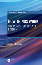 How Things Work : The Computer Science Edition - Charles F. Bowman