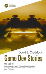 Game Dev Stories Volume 1 : Interviews About Game Development and Culture - David L. Craddock