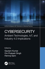 Cybersecurity : Ambient Technologies, IoT, and Industry 4.0 Implications - Gautam Kumar