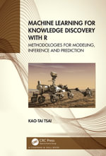 Machine Learning for Knowledge Discovery with R : Methodologies for Modeling, Inference and Prediction - Kao-Tai Tsai