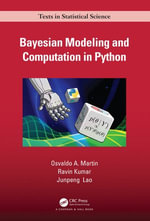Bayesian Modeling and Computation in Python : Chapman & Hall/CRC Texts in Statistical Science - Osvaldo A. Martin
