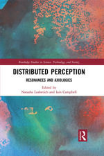 Distributed Perception : Resonances and Axiologies - Natasha Lushetich