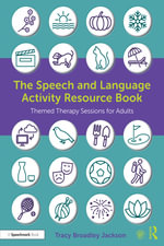 The Speech and Language Activity Resource Book : Themed Therapy Sessions for Adults - Tracy Broadley Jackson