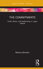 The Commitments : Youth, Music, and Authenticity in 1990s Ireland - Nessa Johnston