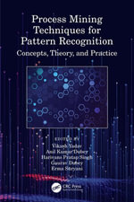 Process Mining Techniques for Pattern Recognition : Concepts, Theory, and Practice - Vikash Yadav