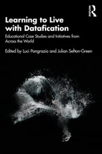 Learning to Live with Datafication : Educational Case Studies and Initiatives from Across the World - Luci Pangrazio