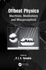 Offbeat Physics : Machines, Meditations and Misconceptions - P. I. C. Teixeira