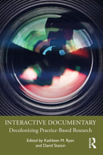 Interactive Documentary : Decolonizing Practice-Based Research - Kathleen M. Ryan