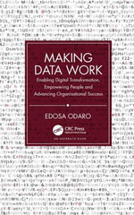 Making Data Work : Enabling Digital Transformation, Empowering People and Advancing Organisational Success - Edosa Odaro