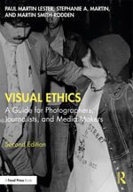 Visual Ethics : A Guide for Photographers, Journalists, and Media Makers - Paul Martin Lester