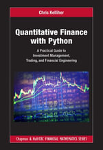 Quantitative Finance with Python : A Practical Guide to Investment Management, Trading, and Financial Engineering - Chris Kelliher