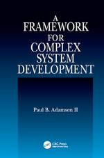 A Framework for Complex System Development - Paul B. Adamsen II