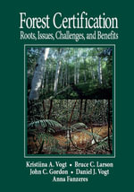 Forest Certification : Roots, Issues, Challenges, and Benefits - Daniel J Vogt