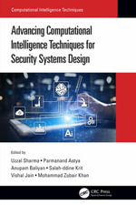 Advancing Computational Intelligence Techniques for Security Systems Design : Computational Intelligence Techniques - Uzzal Sharma