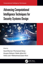 Advancing Computational Intelligence Techniques for Security Systems Design : Computational Intelligence Techniques - Uzzal Sharma