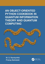 An Object-Oriented Python Cookbook in Quantum Information Theory and Quantum Computing - M.S. Ramkarthik