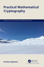 Practical Mathematical Cryptography : Chapman & Hall/CRC Cryptography and Network Security Series - Kristian Gjøsteen