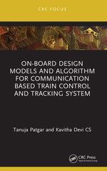 On-Board Design Models and Algorithm for Communication Based Train Control and Tracking System : Power Electronics and Applications Series - Tanuja Patgar