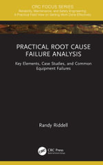 Practical Root Cause Failure Analysis : Key Elements, Case Studies, and Common Equipment Failures - Randy Riddell