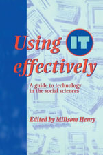 Using IT Effectively : A Guide to Technology in the Social Sciences - Millsom Henry