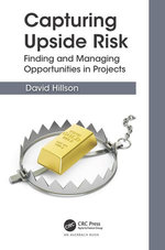 Capturing Upside Risk : Finding and Managing Opportunities in Projects - David Hillson