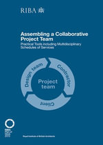 Assembling a Collaborative Project Team : Practical tools including Multidisciplinary Schedules of Services - Dale Sinclair