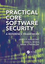 Practical Core Software Security : A Reference Framework - James F. Ransome
