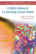 Utility-Based Learning from Data : Chapman & Hall/CRC Machine Learning & Pattern Recognition - Craig Friedman