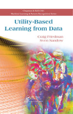 Utility-Based Learning from Data : Chapman & Hall/CRC Machine Learning & Pattern Recognition - Craig Friedman